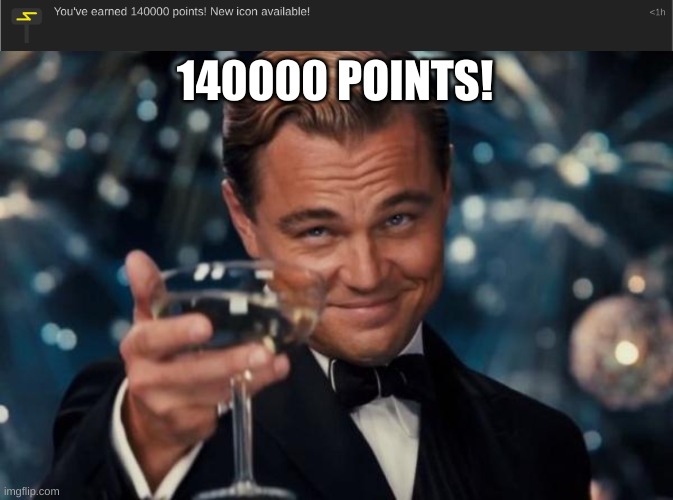 140000 POINTS! | image tagged in memes,leonardo dicaprio cheers | made w/ Imgflip meme maker