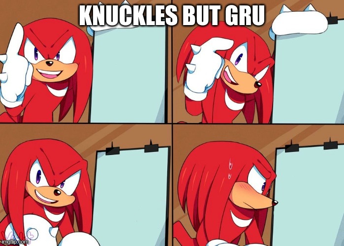 Knuckles | KNUCKLES BUT GRU | image tagged in knuckles,gru meme | made w/ Imgflip meme maker