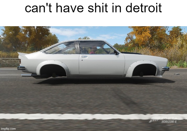 Can't have shit in detroit | can't have shit in detroit | image tagged in can't have shit in detroit | made w/ Imgflip meme maker