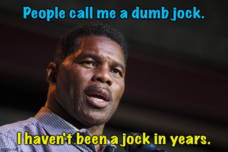 But I am still dumb | People call me a dumb jock. I haven't been a jock in years. | image tagged in herschel walker | made w/ Imgflip meme maker