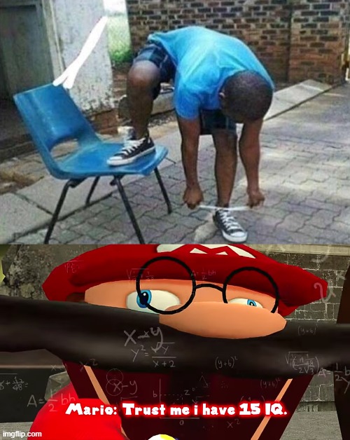 image tagged in trust me i have 15 iq | made w/ Imgflip meme maker