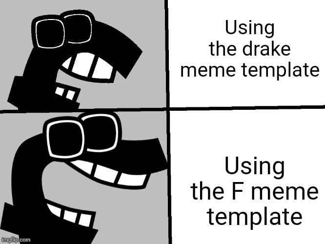 What do you choose? | Using the drake meme template; Using the F meme template | image tagged in f hotline bling | made w/ Imgflip meme maker