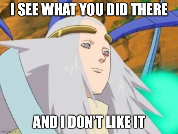 Seimei Saw What You Did | I SEE WHAT YOU DID THERE; AND I DON’T LIKE IT | image tagged in seimei naruto,memes,i see what you did there,naruto | made w/ Imgflip meme maker