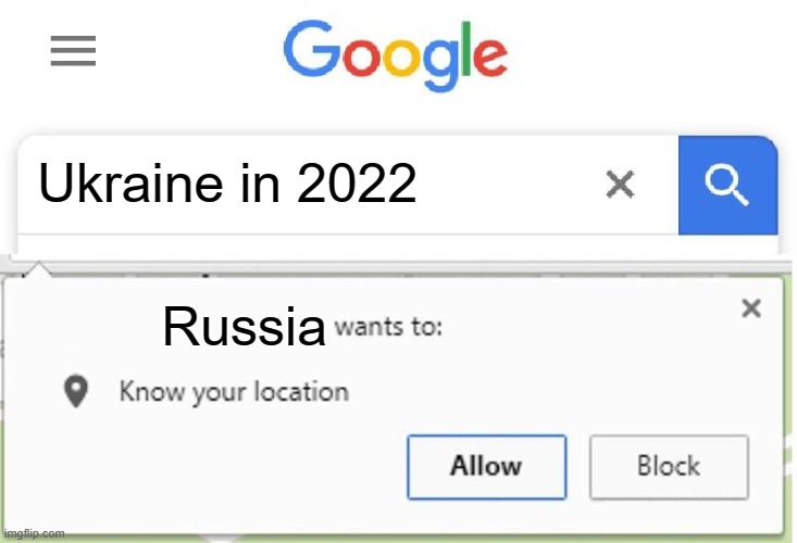 Ukraine in 2022 | Ukraine in 2022; Russia | image tagged in wants to know your location | made w/ Imgflip meme maker