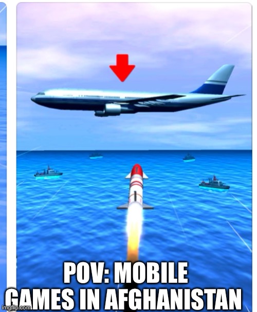 LOL | POV: MOBILE GAMES IN AFGHANISTAN | image tagged in memes,planes,missile,terrorism,dark humor,edgy | made w/ Imgflip meme maker