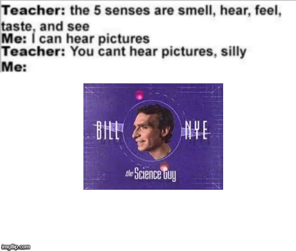 BILL BILL BILL BILL BILL BILL BILL BILL | image tagged in you can't hear pictures,bill nye the science guy | made w/ Imgflip meme maker