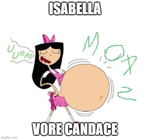 Isabella vore | ISABELLA; VORE CANDACE | image tagged in isabella vore | made w/ Imgflip meme maker