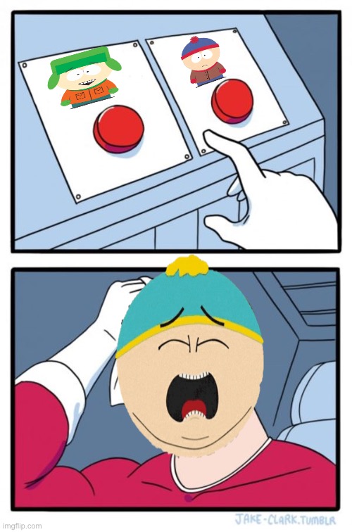 Only a true South Park fan would understand this | image tagged in memes,two buttons | made w/ Imgflip meme maker