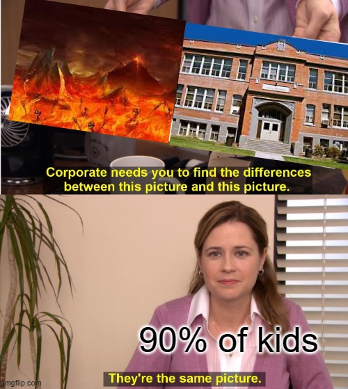 we all hate school | 90% of kids | image tagged in memes,they're the same picture | made w/ Imgflip meme maker