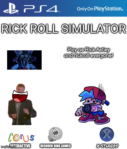 Rick Roll Simulator (1992) | RICK ROLL SIMULATOR; Play as Rick Astley and rickroll everyone! X STUDIOS; INTERACTIVE; DECODER RING GAMES | image tagged in ps4 case | made w/ Imgflip meme maker
