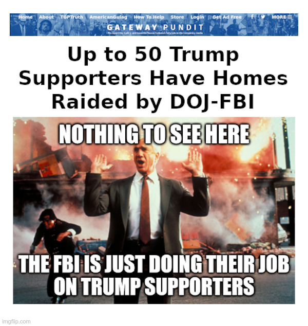 Up To 50 Trump Supporters Have Homes Raided | image tagged in joe biden,doj,fbi,raid,deep state,government corruption | made w/ Imgflip meme maker