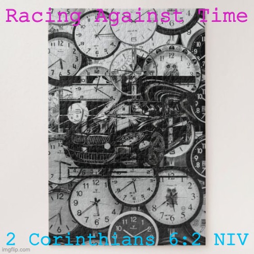 NOW IS THE TIME | Racing Against Time; 2 Corinthians 6:2 NIV | image tagged in 3-2-1-repent | made w/ Imgflip meme maker