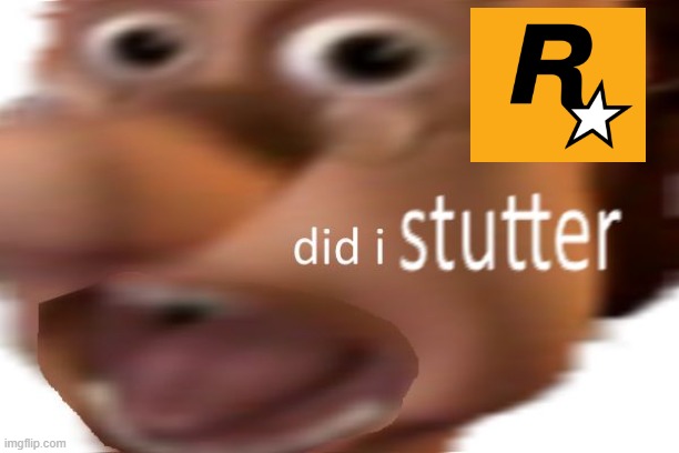 did i stutter | image tagged in did i stutter | made w/ Imgflip meme maker