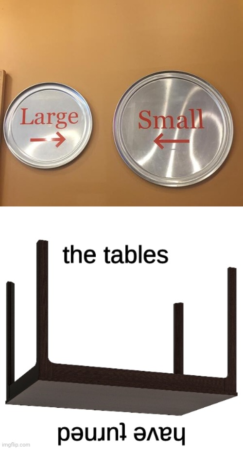 Large and small switched places | image tagged in the tables have turned,you had one job,large,small,memes,fail | made w/ Imgflip meme maker