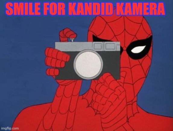 Spiderman Camera Meme | SMILE FOR KANDID KAMERA | image tagged in memes,spiderman camera,spiderman | made w/ Imgflip meme maker