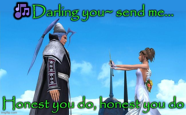 This should be Seymour's theme music. | 🎶Darling you~ send me... Honest you do, honest you do | image tagged in final fantasy,roleplaying,video game,classic,song lyrics | made w/ Imgflip meme maker