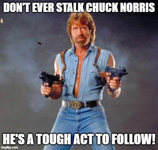 Don't Stalk Chuck Norris | image tagged in memes,chuck norris guns,chuck norris,tough guy,how tough are you,social distancing | made w/ Imgflip meme maker