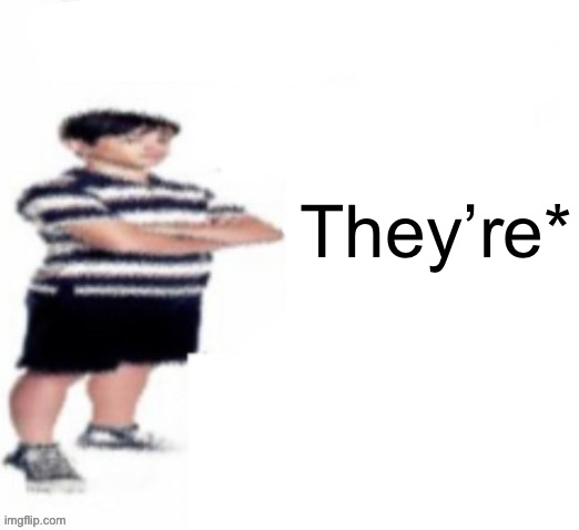 shut up! | They’re* | image tagged in shut up | made w/ Imgflip meme maker