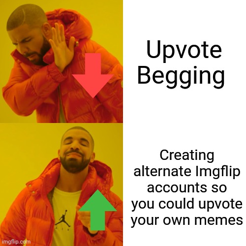 How to be successful on Imgflip. | Upvote Begging; Creating alternate Imgflip accounts so you could upvote your own memes | image tagged in memes,drake hotline bling,upvote begging,funny | made w/ Imgflip meme maker