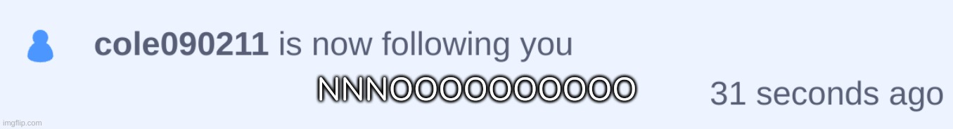 NOOOOOOOOO [Btw, that is Sammy's Scratch account-] | NNNOOOOOOOOOO | image tagged in idk,stuff,s o u p,carck | made w/ Imgflip meme maker
