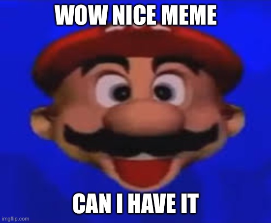 WOW NICE MEME CAN I HAVE IT | made w/ Imgflip meme maker