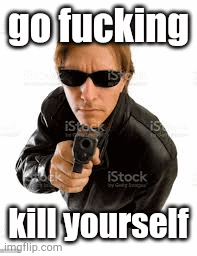 Note for my younger self | go fucking; kill yourself | image tagged in gifs,tag | made w/ Imgflip images-to-gif maker