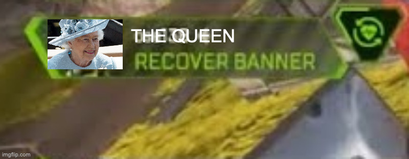 We still have a chance! | THE QUEEN | image tagged in apex legends,you have been eternally cursed for reading the tags,the queen elizabeth ii,queen elizabeth | made w/ Imgflip meme maker