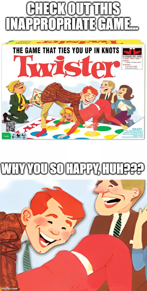 Why u so happy? | CHECK OUT THIS INAPPROPRIATE GAME... WHY YOU SO HAPPY, HUH??? | image tagged in fun,funny | made w/ Imgflip meme maker