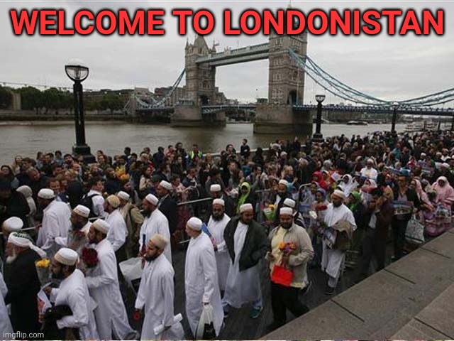 LONDONISTAN | WELCOME TO LONDONISTAN | image tagged in londonistan | made w/ Imgflip meme maker