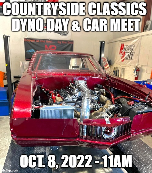 Countryside Classics Dyno Day 2022 | COUNTRYSIDE CLASSICS 
DYNO DAY & CAR MEET; OCT. 8, 2022 - 11AM | image tagged in performance,countryside classics,holleyefi,holley,nitrousoutlet,dynoday | made w/ Imgflip meme maker