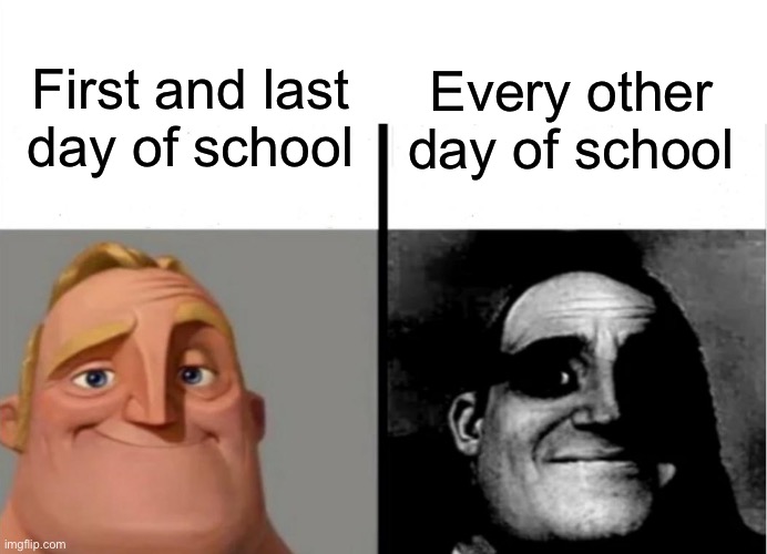 Teacher's Copy | First and last day of school; Every other day of school | image tagged in teacher's copy,traumatized mr incredible,school,relatable,oh wow are you actually reading these tags | made w/ Imgflip meme maker