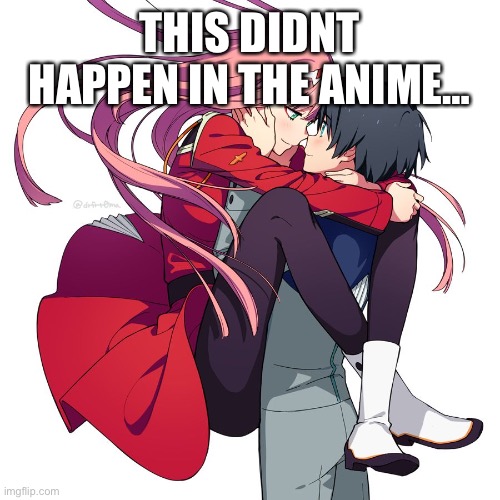 zero two hug | THIS DIDNT HAPPEN IN THE ANIME… | image tagged in zero two hug | made w/ Imgflip meme maker