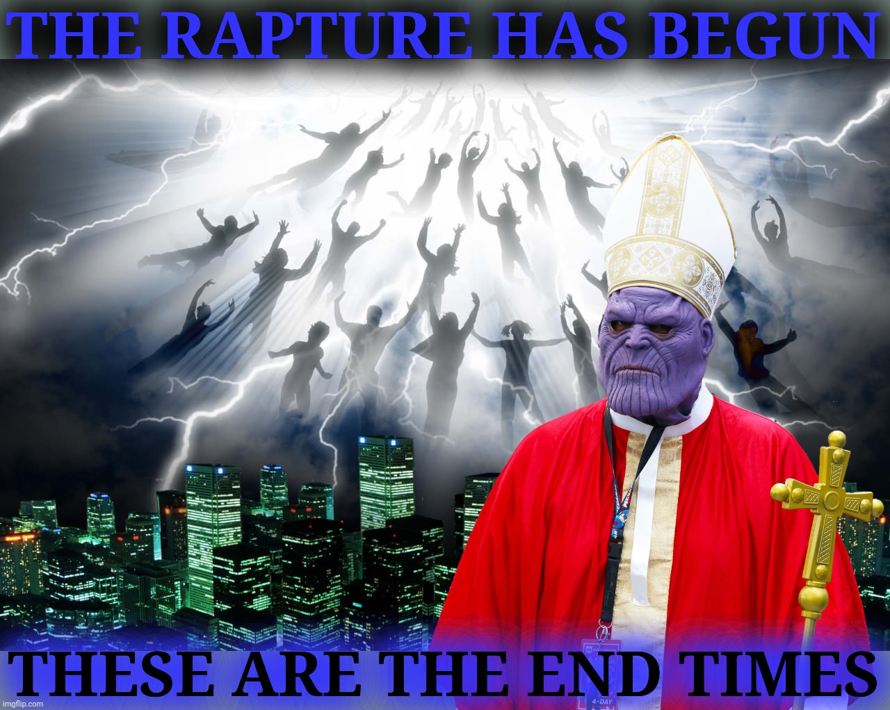 THE RAPTURE HAS BEGUN THESE ARE THE END TIMES | made w/ Imgflip meme maker