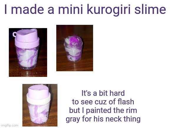 Should I add some yellow fluff for his eyes?? | I made a mini kurogiri slime; It's a bit hard to see cuz of flash but I painted the rim gray for his neck thing | image tagged in blank white template | made w/ Imgflip meme maker