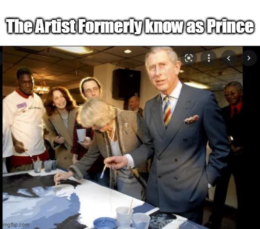 (he actually is a prolific painter) | The Artist Formerly know as Prince | image tagged in memes | made w/ Imgflip meme maker