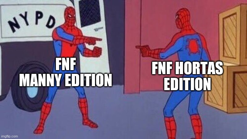What? | FNF MANNY EDITION; FNF HORTAS EDITION | image tagged in spiderman pointing at spiderman | made w/ Imgflip meme maker