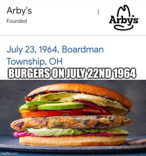 They got the meats | BURGERS ON JULY 22ND 1964 | image tagged in arby's | made w/ Imgflip meme maker