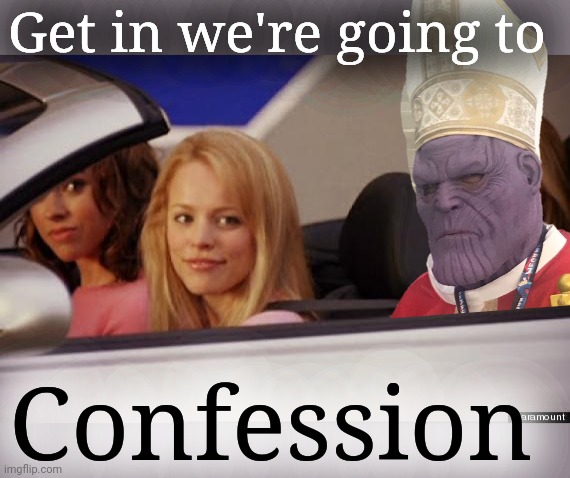 Get in we're going to Confession | image tagged in get in loser | made w/ Imgflip meme maker