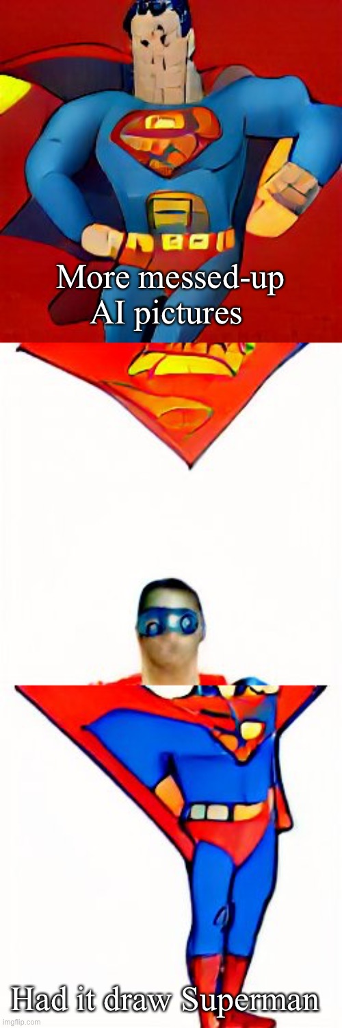 Suuuuperman | More messed-up AI pictures; Had it draw Superman | made w/ Imgflip meme maker