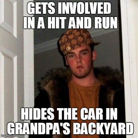 Scumbag Steve Meme | GETS INVOLVED IN A HIT AND RUN HIDES THE CAR IN GRANDPA'S BACKYARD | image tagged in memes,scumbag steve,AdviceAnimals | made w/ Imgflip meme maker