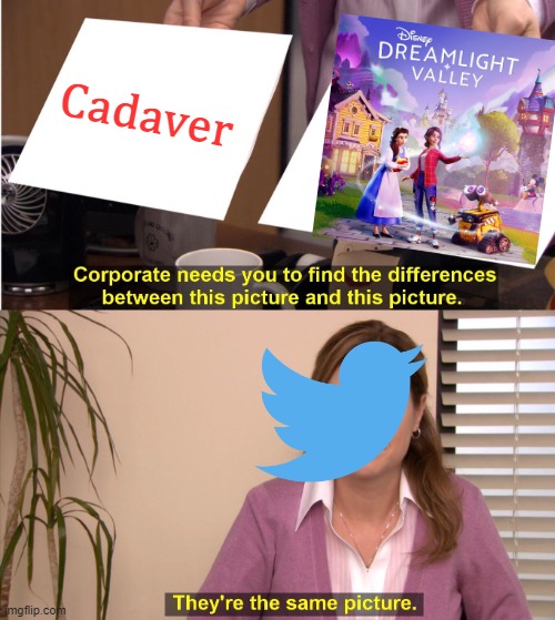 Twitter Declares @MasterDarkwingz Video of Dreamlight Valley to be a Cadaver | Cadaver | image tagged in they're the same picture,disney,disney memes,disney dreamlight valley,twitter meme,twitter | made w/ Imgflip meme maker