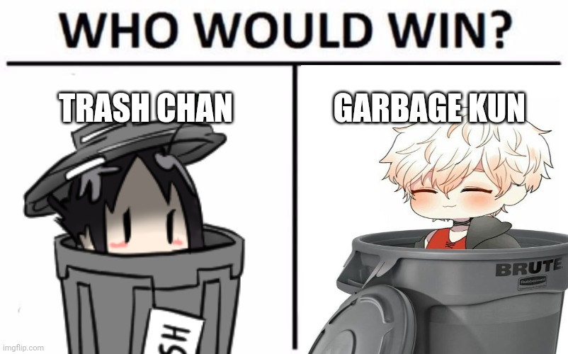 Rivals or best couple? | TRASH CHAN; GARBAGE KUN | image tagged in anime,trash can,but why tho | made w/ Imgflip meme maker