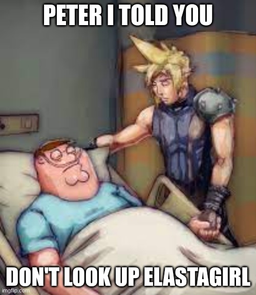DON'T DO IT. | PETER I TOLD YOU; DON'T LOOK UP ELASTAGIRL | made w/ Imgflip meme maker