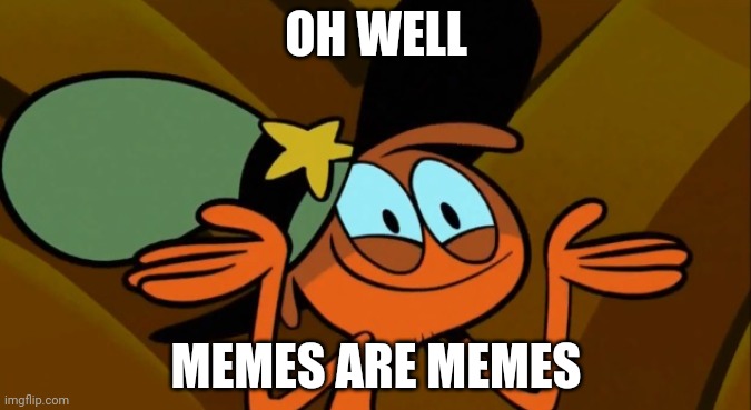 Wander Shrug | OH WELL; MEMES ARE MEMES | image tagged in wander shrug | made w/ Imgflip meme maker