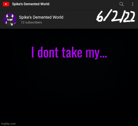 Spike Announcement Template | I dont take my... | image tagged in spike announcement template | made w/ Imgflip meme maker