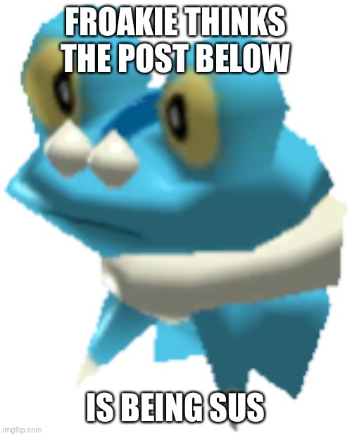 Hold up | FROAKIE THINKS THE POST BELOW; IS BEING SUS | image tagged in rumbling worlds with the froakies,memes,froakie,fallout hold up,hold up,why are you reading this | made w/ Imgflip meme maker