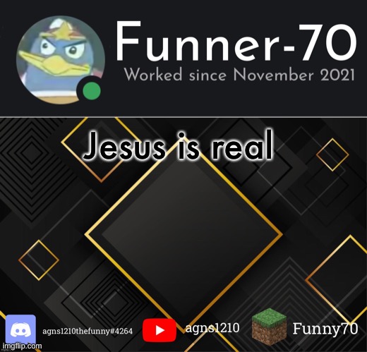 Funner-70’s Announcement | Jesus is real | image tagged in funner-70 s announcement | made w/ Imgflip meme maker