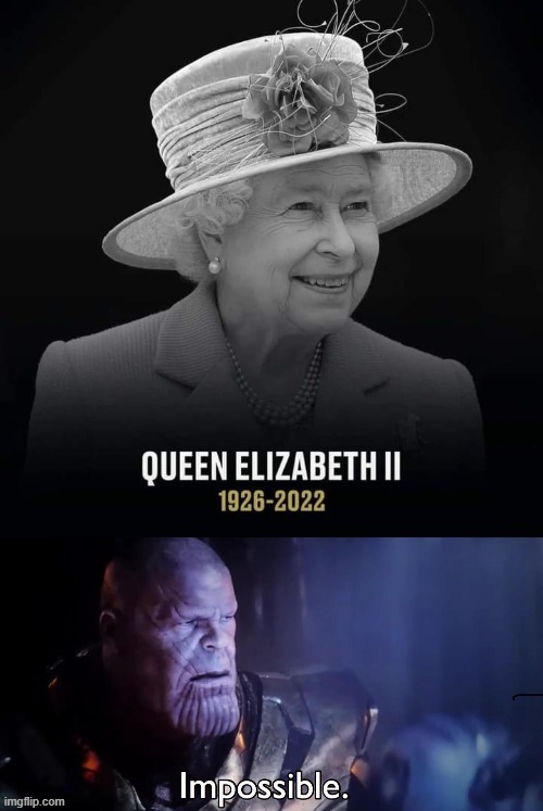 Impossible | image tagged in queen elizabeth,great britain,the queen elizabeth ii | made w/ Imgflip meme maker