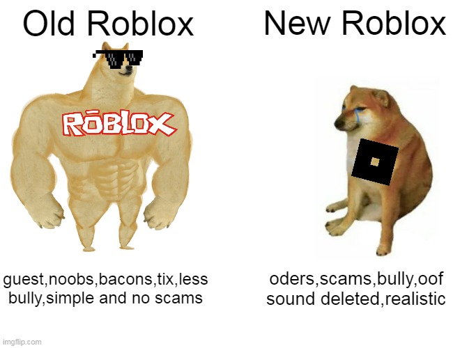 old roblox is better | Old Roblox; New Roblox; guest,noobs,bacons,tix,less bully,simple and no scams; oders,scams,bully,oof sound deleted,realistic | image tagged in memes,buff doge vs cheems | made w/ Imgflip meme maker