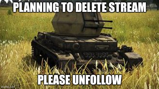 Wirbelwind | PLANNING TO DELETE STREAM; PLEASE UNFOLLOW | image tagged in wirbelwind | made w/ Imgflip meme maker